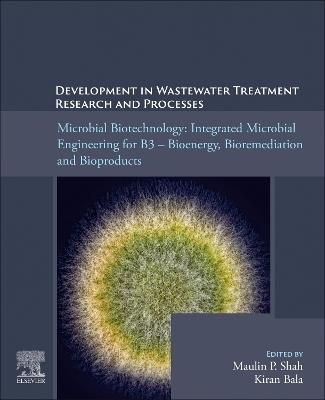 Microbial Biotechnology: Integrated Microbial Engineering for B3 – Bioenergy, Bioremediation, and Bioproducts - cover