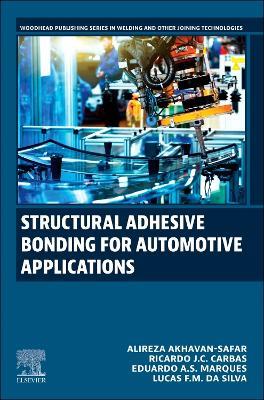 Structural Adhesive Bonding for Automotive Applications - Alireza Akhavan-Safar,Ricardo J.C. Carbas,Eduardo A.S. Marques - cover