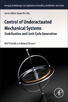 Control of Underactuated Mechanical Systems: Stabilisation and Limit Cycle Generation - Afef Hfaiedh,Ahmed Chemori - cover