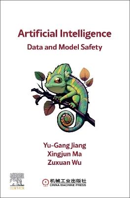 Artificial Intelligence: Data and Model Safety - Yu-Gang Jiang,Xingjun Ma,Zuxuan Wu - cover