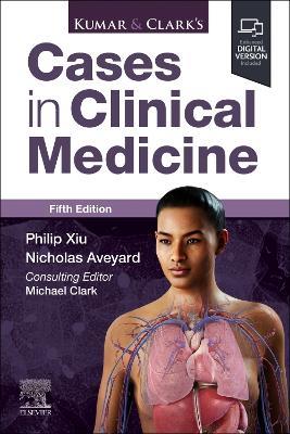 Kumar & Clark's Cases in Clinical Medicine - Philip Xiu,Nicholas Aveyard - cover