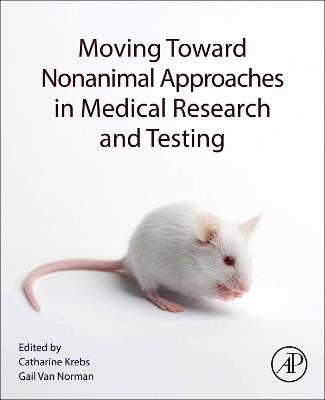 Moving Toward Nonanimal Approaches in Medical Research and Testing - cover