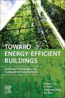 Toward Energy-Efficient Buildings: Envelope Technologies and Sustainable Energy Systems - Vivien Lin Lu,Xi Chen,Jianheng Chen - cover