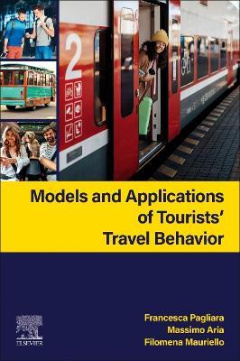 Models and Applications of Tourists’ Travel Behavior - Francesca Pagliara,Massimo Aria,Filomena Mauriello - cover