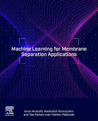 Machine Learning for Membrane Separation Applications - Mashallah Rezakazemi,Kiran Mustafa,Rao Muhammad Mahtab Mahboob - cover