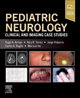 Pediatric Neurology: Clinical and Imaging Case Studies - Hugo A. Arroyo,Alcy R. Torres,Jorge Vidaurre - cover