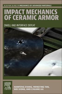 Impact Mechanics of Ceramic Armor: Dwell and Interface Defeat - Xianfeng Zhang,Mengting Tan,Wei Xiong - cover