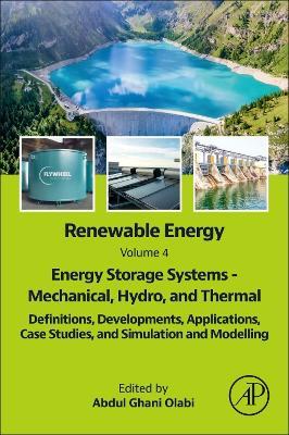 Renewable Energy - Volume 4: Energy Storage Systems - Mechanical, Hydro, and Thermal: Definitions, Developments, Applications, Case Studies, and Simulation and  Modelling - cover