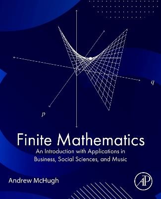 Finite Mathematics: An Introduction with Applications in Business, Social Sciences, and Music - Andrew McHugh - cover