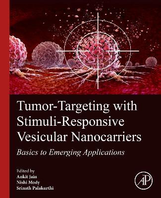 Tumor-Targeting with Stimuli-Responsive Vesicular Nanocarriers: Basics to Emerging Applications - cover