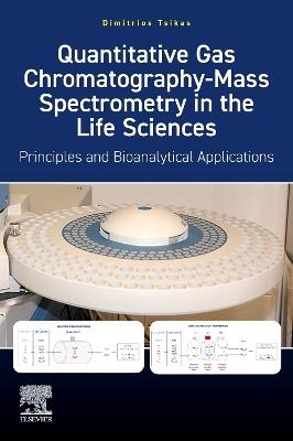 Quantitative Gas Chromatography-Mass Spectrometry in the Life Sciences: Principles and Bioanalytical Applications - Dimitrios Tsikas - cover