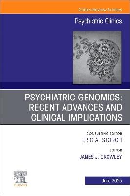 Psychiatric Genomics: Recent Advances and Clinical Implications, An Issue of Psychiatric Clinics of North America - cover