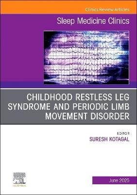 Childhood Restless Leg Syndrome and Periodic Limb Movement Disorder, An Issue of Sleep Medicine Clinics - cover