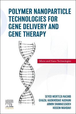 Polymer Nanoparticle Technologies for Gene Delivery and Gene Therapy - Seyed Morteza Naghib,Ghazal Kadkhodaie Kashani,Armin Shamaeizadeh - cover