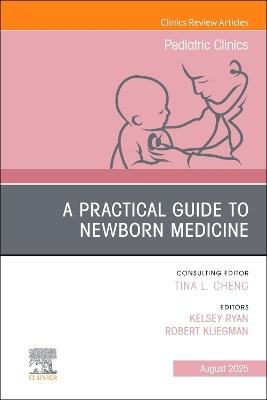 A Practical Guide to Newborn Medicine, An Issue of Pediatric Clinics of North America - cover