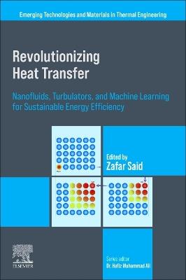 Revolutionizing Heat Transfer: Nanofluids, Turbulators, and Machine Learning for Sustainable Energy Efficiency - cover