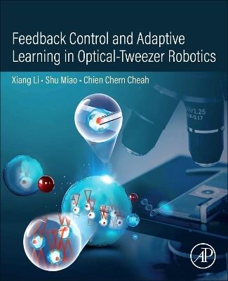Feedback Control and Adaptive Learning in Optical-Tweezer Robotics - Xiang Li,Shu Miao,Chien Chern Cheah - cover
