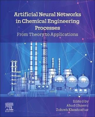 Artificial Neural Networks in Chemical Engineering Processes: From Theory to Applications - cover
