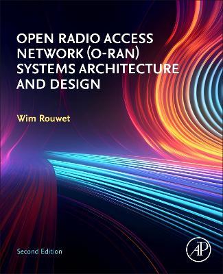 Open Radio Access Network (O-RAN) Systems Architecture and Design - Wim Rouwet - cover