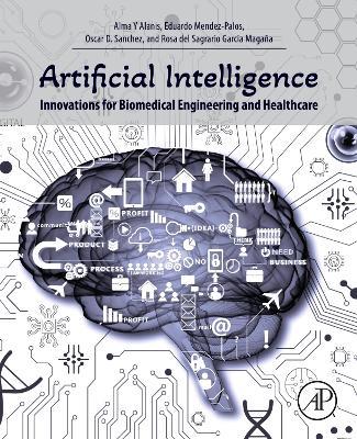 Artificial Intelligence Innovations for Biomedical Engineering and Healthcare - Alma Y Alanis,Eduardo Mendez-Palos,Oscar D. Sanchez - cover