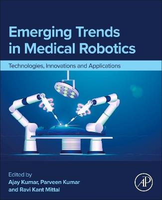 Emerging Trends in Medical Robotics: Technologies, Innovations and Applications - cover