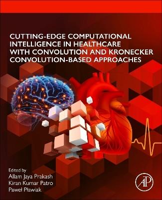 Cutting-edge Computational Intelligence in Healthcare with Convolution and Kronecker Convolution-based Approaches - cover