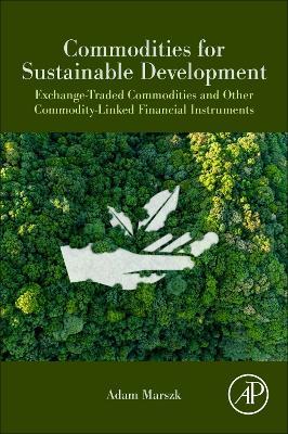 Commodities for Sustainable Development: Exchange-Traded Commodities and Other Commodity-Linked Financial Instruments - Adam Marszk - cover