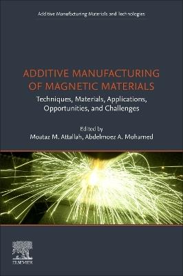 Additive Manufacturing of Magnetic Materials: Techniques, Materials, Applications, Opportunities and Challenges - cover