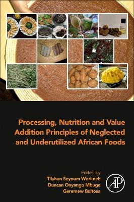 Processing, Nutrition and Value Addition Principles of Neglected and Underutilized African Foods - cover
