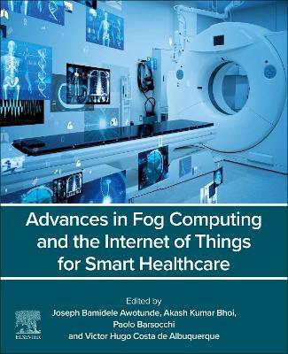 Advances in Fog Computing and the Internet of Things for Smart Healthcare - cover