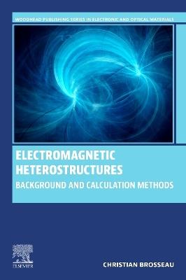 Electromagnetic Heterostructures: Background and Calculation Methods - Christian Brosseau - cover