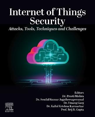Internet of Things Security: Attacks, Tools, Techniques and Challenges - cover