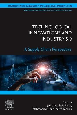Technological Innovations and Industry 5.0: A Supply Chain Perspective - cover