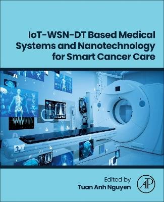 IoT-WSN-DT Based Medical Systems and Nanotechnology for Smart Cancer Care - cover