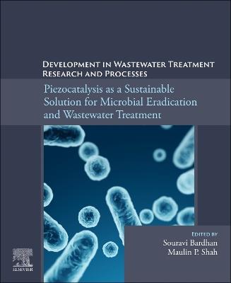 Piezocatalysis as a Sustainable Solution for Microbial Eradication and Wastewater Treatment: Development in Wastewater Treatment Research and Processes - cover