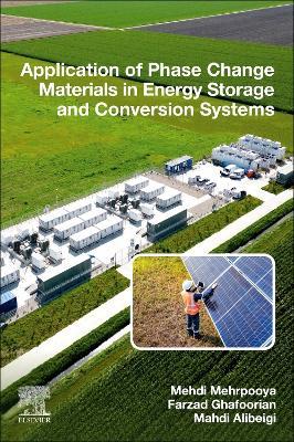 Application of Phase Change Materials in Energy Storage and Conversion Systems - Mehdi Mehrpooya,Farzad Ghafoorian,Mahdi Alibeigi - cover