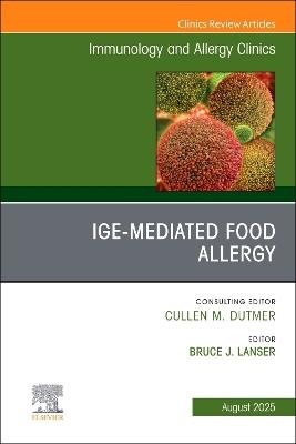 IgE-Mediated Food Allergies, An Issue of Immunology and Allergy Clinics of North America - cover