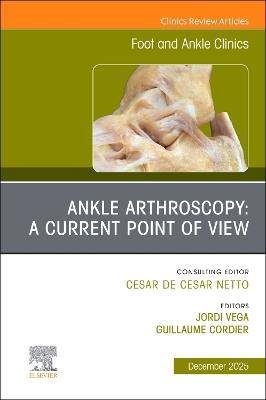 Ankle Arthroscopy: A Current Point of View, An issue of Foot and Ankle Clinics of North America - cover