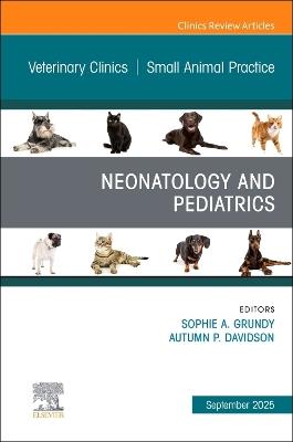 Neonatology and Pediatrics, An Issue of Veterinary Clinics of North America: Small Animal Practice - cover