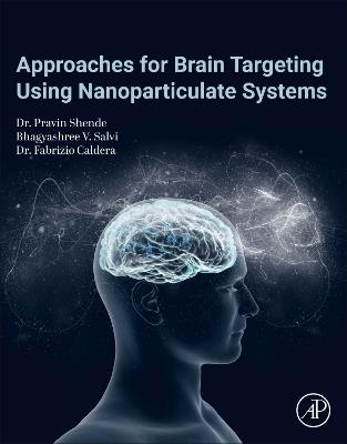 Approaches for Brain Targeting Using Nanoparticulate Systems - Bhagyashree V. Salvi,Pravin Shende,Fabrizio Caldera - cover