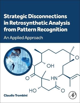 Strategic Disconnections in Retrosynthetic Analysis from Pattern Recognition: An Applied Approach - Claudio Trombini - cover