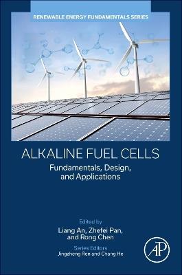 Alkaline Fuel Cells: Fundamentals, Design, and Applications - Liang An,Zhefei Pan,Rong Chen - cover