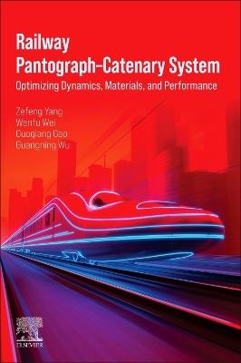 Railway Pantograph–Catenary System: Optimizing Dynamics, Materials, and Performance - Zefeng Yang,Wenfu Wei,Guoqiang Gao - cover
