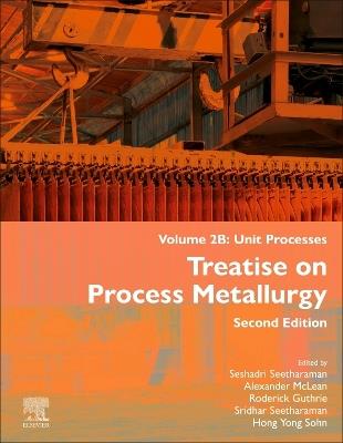 Treatise on Process Metallurgy, Volume 2B: Unit Processes - cover