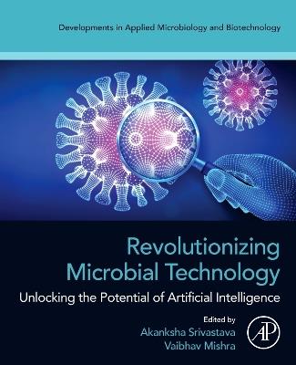 Revolutionizing Microbial Technology: Unlocking the Potential of Artificial Intelligence - cover