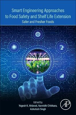 Smart Engineering Approaches to Food Safety and Shelf Life Extension: Safer and Fresher Foods - cover