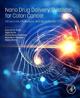 Nano Drug Delivery Systems for Colon Cancer: Innovations, Challenges, and Applications - cover
