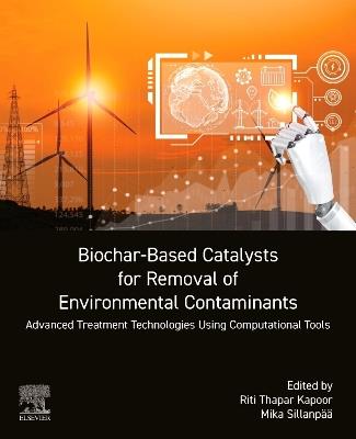 Biochar-Based Catalysts for Removal of Environmental Contaminants: Advanced Treatment Technologies Using Computational Tools - cover