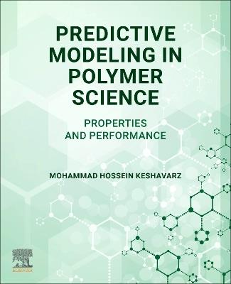 Predictive Modeling in Polymer Science: Properties and Performance - Mohammad Hossein Keshavarz - cover