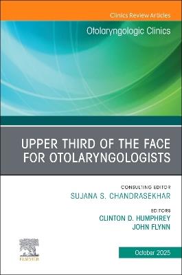 Upper Third of the Face for Otolaryngologists, An Issue of Otolaryngologic Clinics of North America - cover